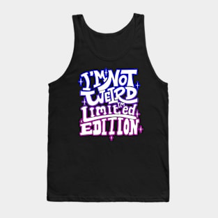 I'm Not Weird I'm Limited Edition Tank Top